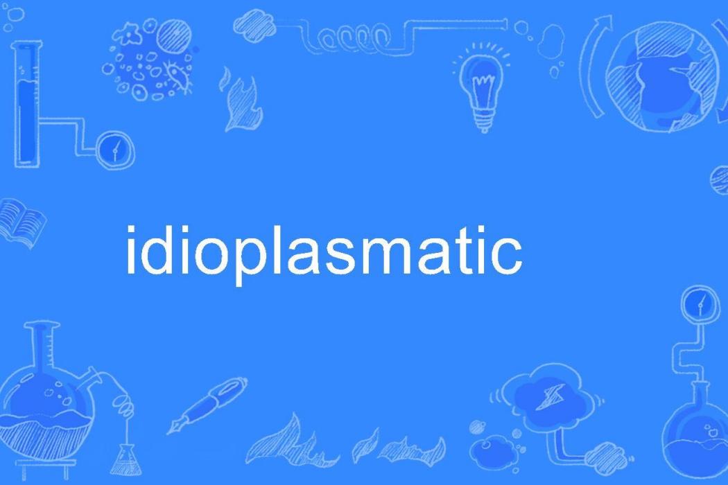 idioplasmatic idioplasmatic