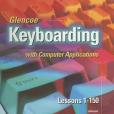 Glencoe Keyboarding with Computer Applications, Complete Course, Lessons 1-160, Student Edition Glencoe Keyboarding with Computer Applications, Complete Course, Lessons 1-160, Student Edition