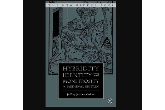 Hybridity, Identity, and Monstrosity in Medieval Britain Hybridity, Identity, and Monstrosity in Medieval Britain