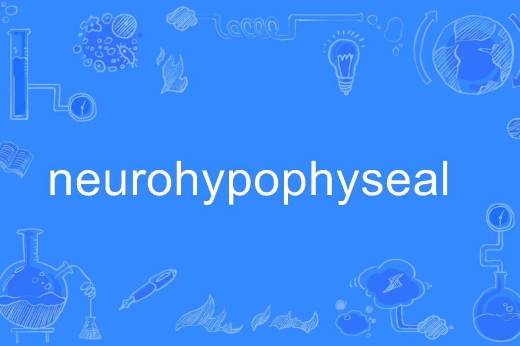 neurohypophyseal neurohypophyseal