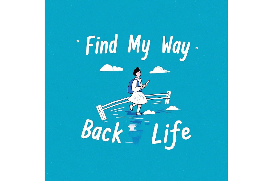 Find My Way Back to Life
