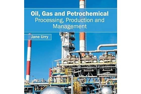 Oil, Gas and Petrochemical: Processing, Production and Management Oil, Gas and Petrochemical: Processing, Production and Management