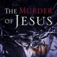 The Murder of Jesus The Murder of Jesus