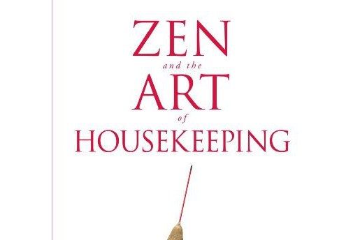 Zen and the Art of Housekeeping Zen and the Art of Housekeeping