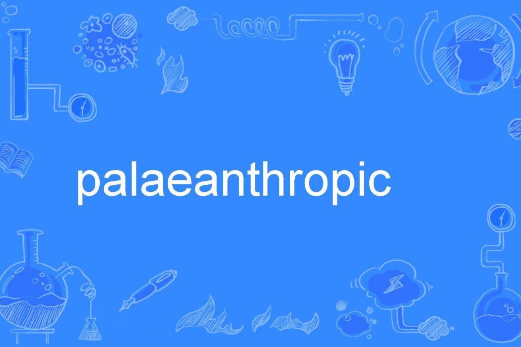 palaeanthropic palaeanthropic