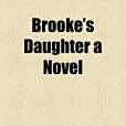 Brooke\x27s Daughter a Novel Brooke\x27s Daughter a Novel