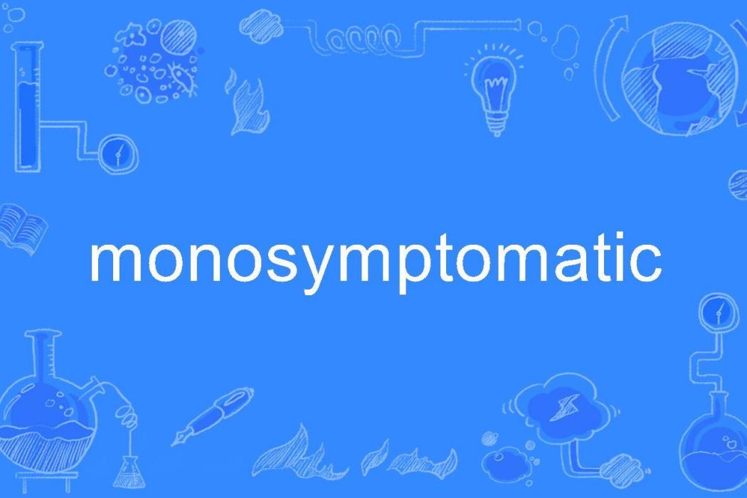 monosymptomatic monosymptomatic
