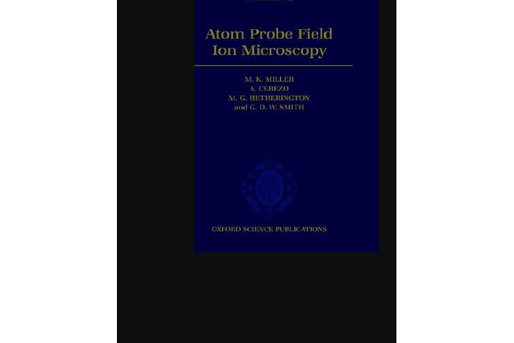 Atom Probe Field Ion Microscopy Atom Probe Field Ion Microscopy