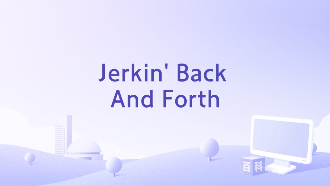 Jerkin\x27 Back And Forth Jerkin\x27 Back And Forth