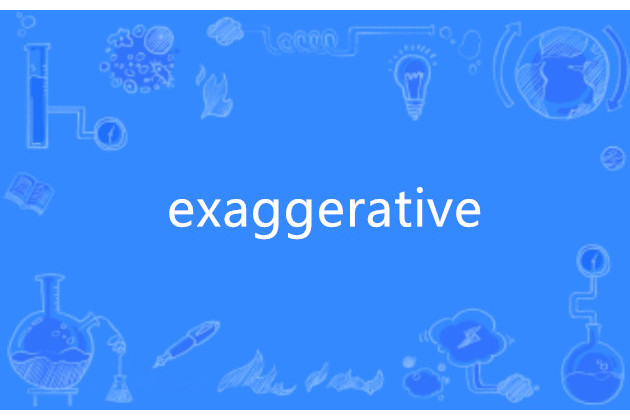 exaggerative exaggerative