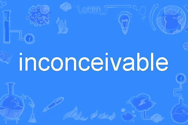 inconceivable inconceivable