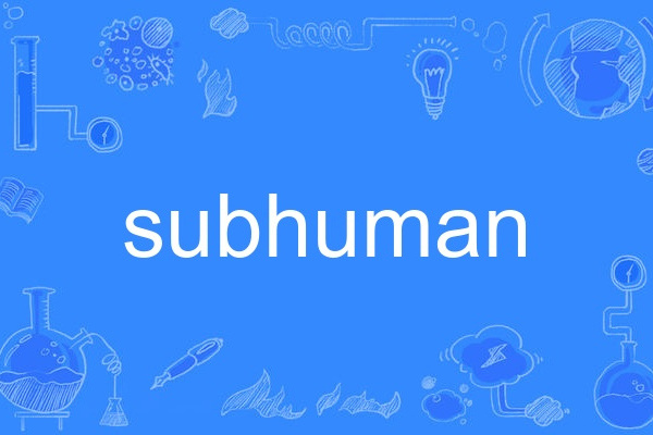 subhuman subhuman