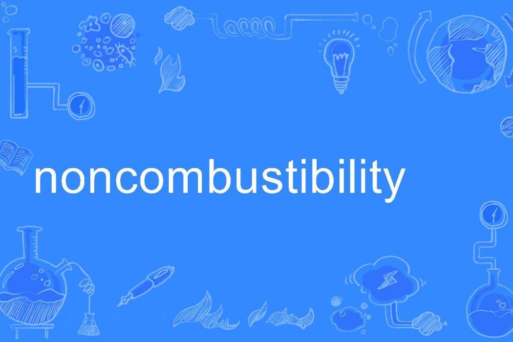 noncombustibility noncombustibility