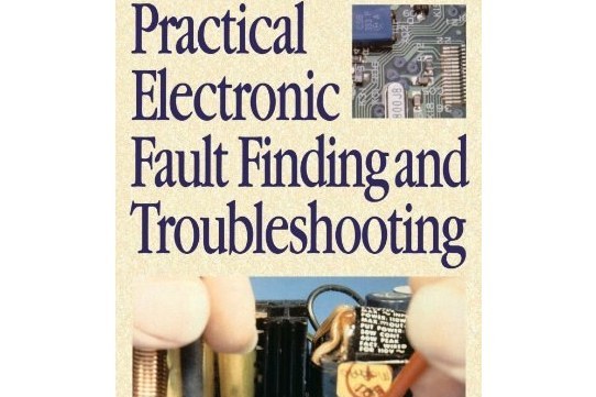 Practical Electronic Fault Finding and Troubleshooting Practical Electronic Fault Finding and Troubleshooting