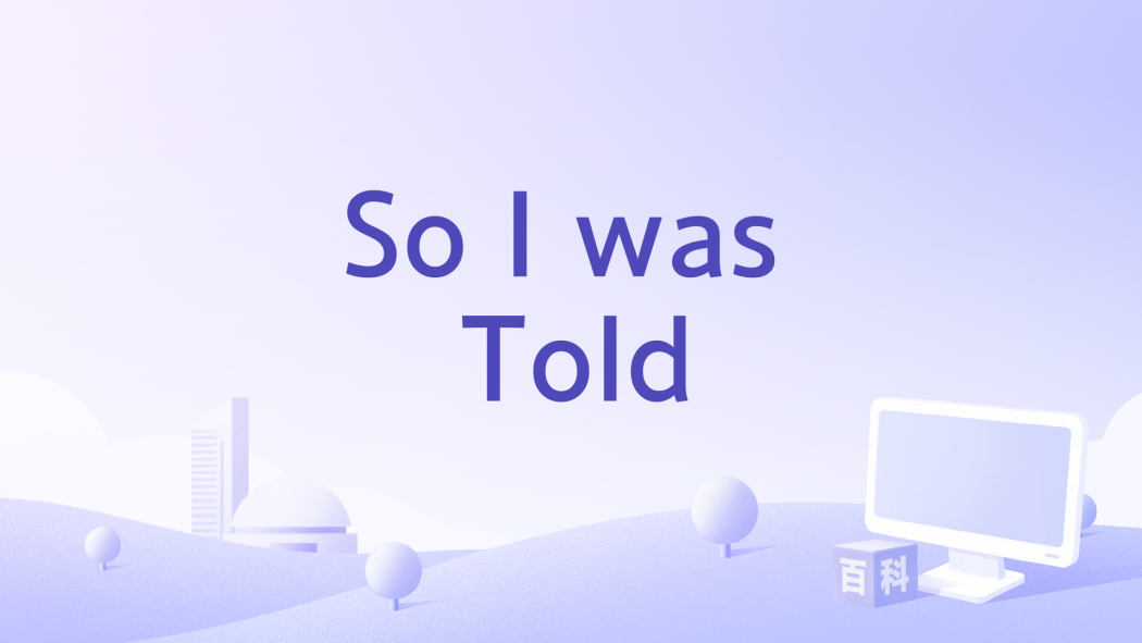 So I was Told So I was Told