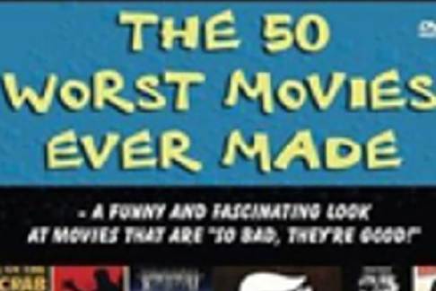 The 50 Worst Movies Ever Made The 50 Worst Movies Ever Made