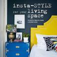Insta-style for Your Living Space: Inventive Ideas and Quick Fixes to Create a Stylish Home Insta-style for Your Living Space: Inventive Ideas and Quick Fixes to Create a Stylish Home