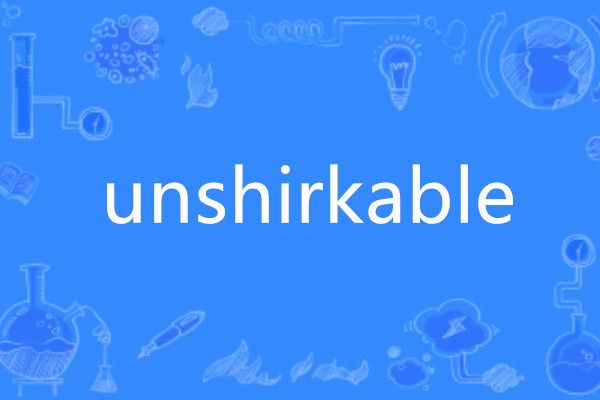 unshirkable unshirkable
