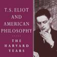 T. S. Eliot and American Philosophy T. S. Eliot and American Philosophy