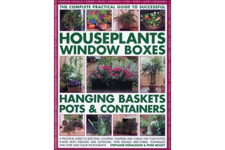 The Complete Guide to Successful Houseplants, Window Boxes, Hanging Baskets, Pots and Containers The Complete Guide to Successful Houseplants, Window Boxes, Hanging Baskets, Pots and Containers