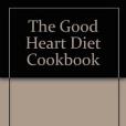 The Good Heart Diet Cookbook The Good Heart Diet Cookbook
