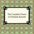 The Complete Poems of Christina Rossetti The Complete Poems of Christina Rossetti
