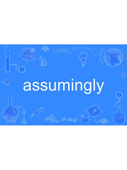assumingly assumingly