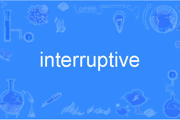 interruptive interruptive