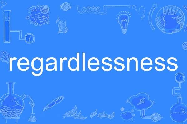 regardlessness regardlessness