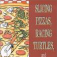 Slicing Pizzas, Racing Turtles and Further Adventures in Applied Mathematics Slicing Pizzas, Racing Turtles and Further Adventures in Applied Mathematics