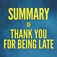 Summary of Thank You for Being Late Summary of Thank You for Being Late