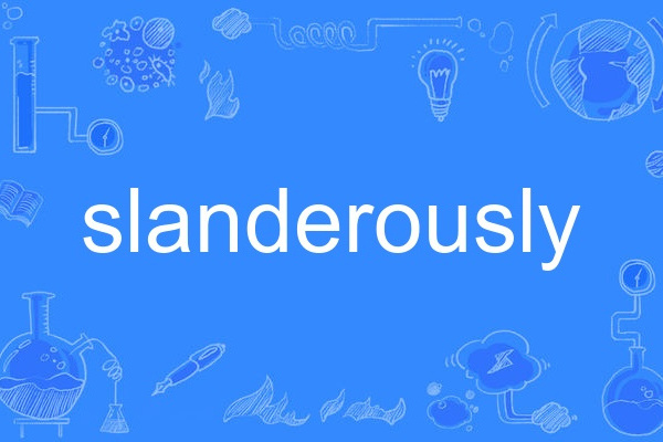 slanderously slanderously