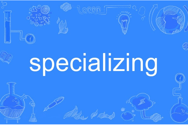specializing specializing