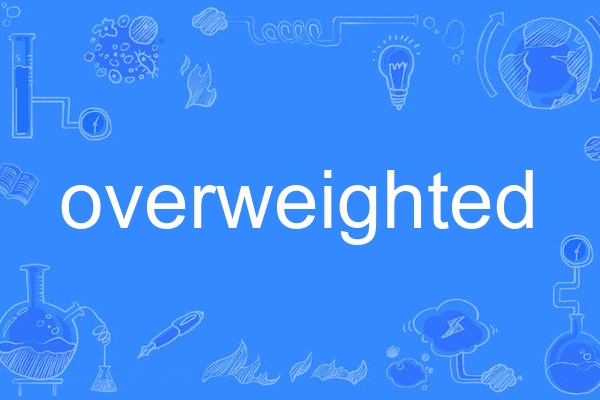 overweighted overweighted