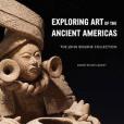 Exploring Art of the Ancient Americas Exploring Art of the Ancient Americas