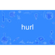 hurl hurl
