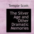 The Silver Age and Other Dramatic Memories The Silver Age and Other Dramatic Memories