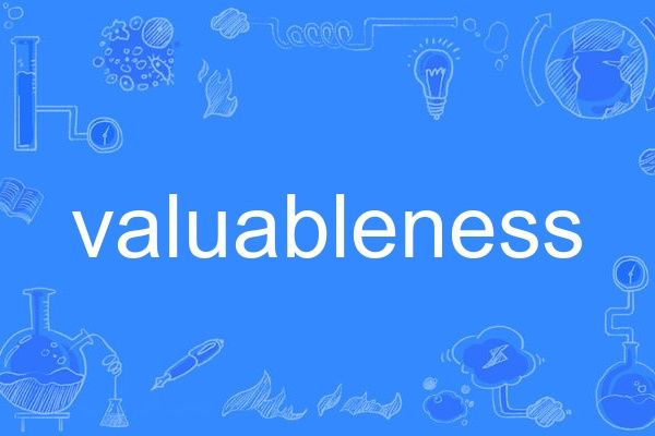 valuableness valuableness