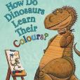 How Do Dinosaurs Learn Their Colours? How Do Dinosaurs Learn Their Colours?