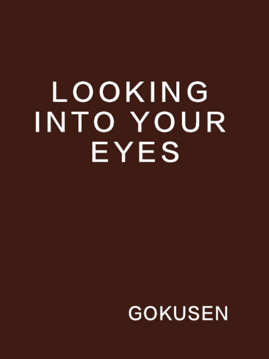LOOKING INTO YOUR EYES LOOKING INTO YOUR EYES