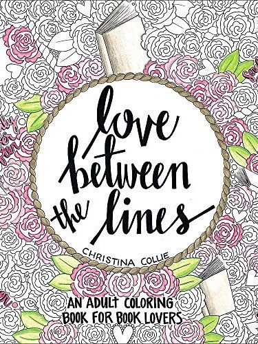 Love Between the Lines: An Adult Coloring Book for Book Lovers Love Between the Lines: An Adult Coloring Book for Book Lovers