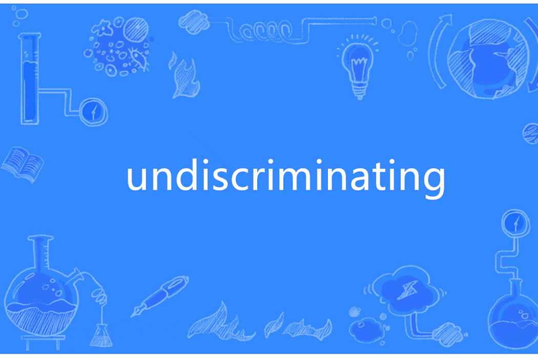 undiscriminating undiscriminating