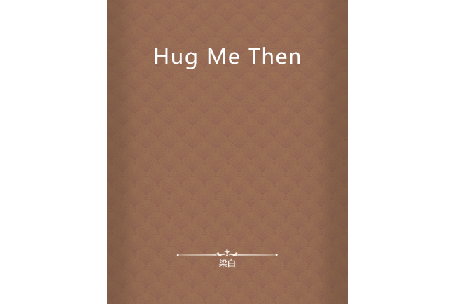 Hug Me Then Hug Me Then