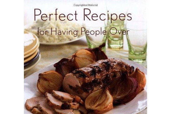 Perfect Recipes for Having People Over Perfect Recipes for Having People Over