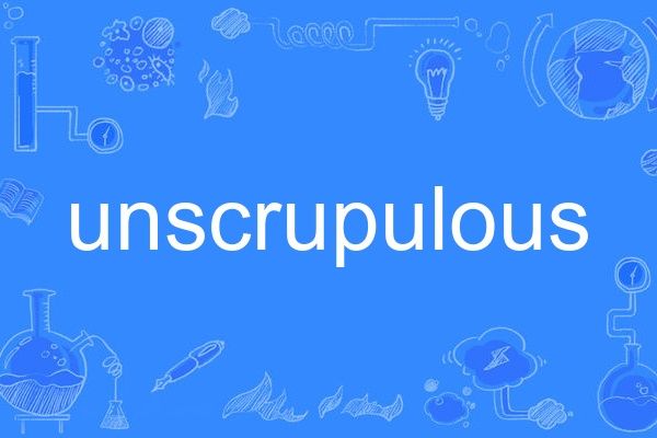 unscrupulous unscrupulous