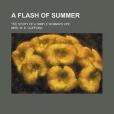 A Flash of Summer; The Story of a Simple Woman\x27s Life