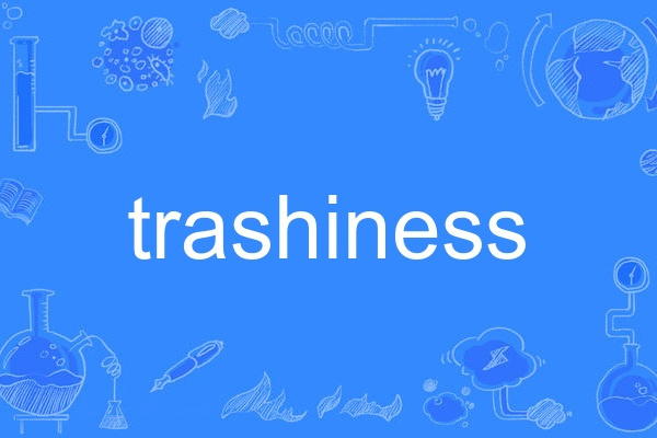 trashiness
