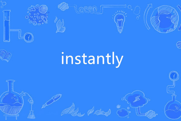 instantly instantly