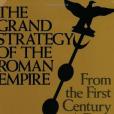 The Grand Strategy of the Roman Empire The Grand Strategy of the Roman Empire