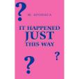 It Happened Just This Way It Happened Just This Way